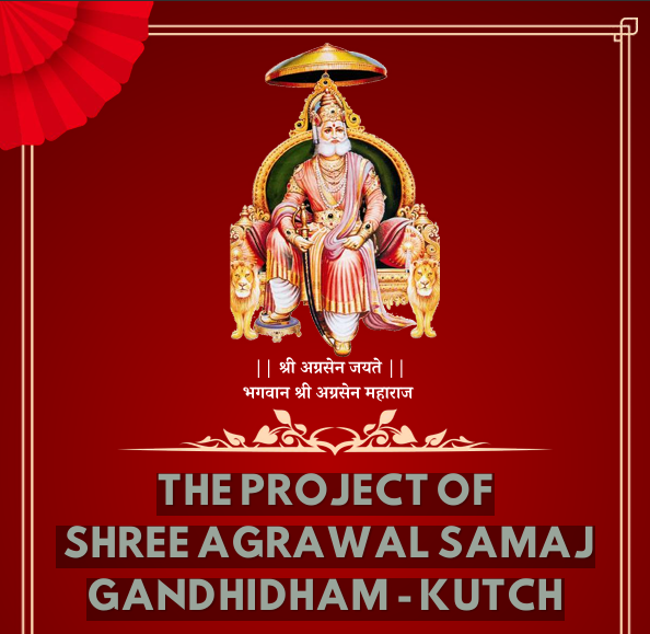 THE PROJECT OF SHREE AGRAWAL SAMAJ GANDHIDHAM - KUTCH